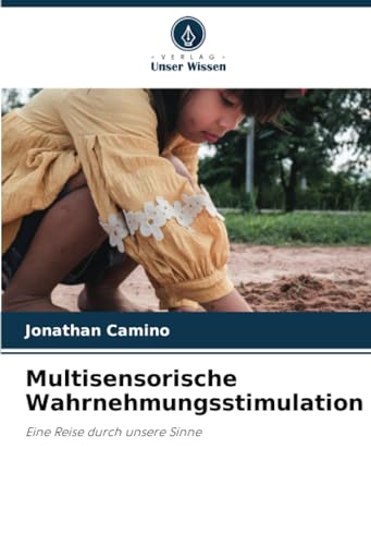 Multisensorische Wahrnehmungsstimulation: Eine Reise durch unsere Sinne von Verlag Unser Wissen