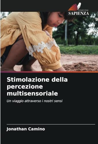 Stimolazione della percezione multisensoriale: Un viaggio attraverso i nostri sensi von Edizioni Sapienza