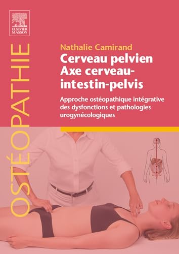 Cerveau pelvien - axe cerveau-intestin-pelvis: Approche ostéopathique intégrative des dysfonctions et pathologies urogynécologiques von MASSON