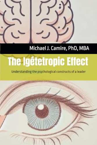 The Igétetropic Effect: Understanding the psychological constructs of a leader von Self Published