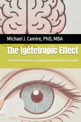 The Igétetropic Effect: Understanding the psychological constructs of a leader von Self Published