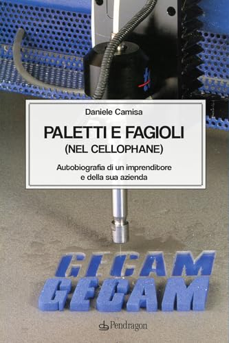 Paletti e fagioli (nel cellophane). Autobiografia di un imprenditore e della sua azienda (Varia) von Edizioni Pendragon