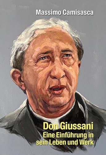 Don Giussani - Eine Einführung in sein Leben und sein Werk von EOS Verlag