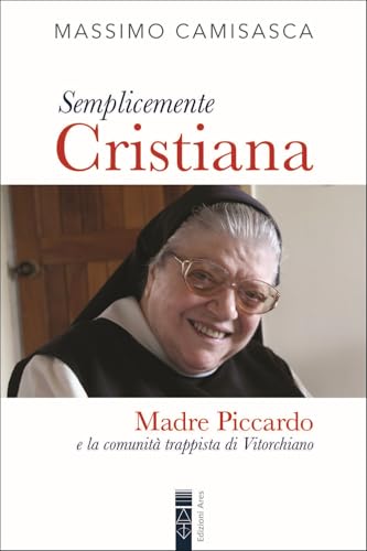Semplicemente cristiana. Madre Piccardo e la comunità trappista di Vitorchiano (Smeraldi) von Ares