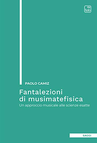 Fantalezioni di musimatefisica: Un approccio musicale alle scienze esatte Fantalezioni di musimatefisica: Un approccio musicale alle scienze esatte von tab edizioni