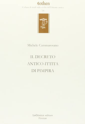 Il decreto antico-ittita di Pimpira (Eothen. Collana di studi sulle civiltà dell'Oriente antico) von LoGisma