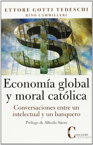 Economía global y moral católica : conversaciones entre un intelectual y un banquero
