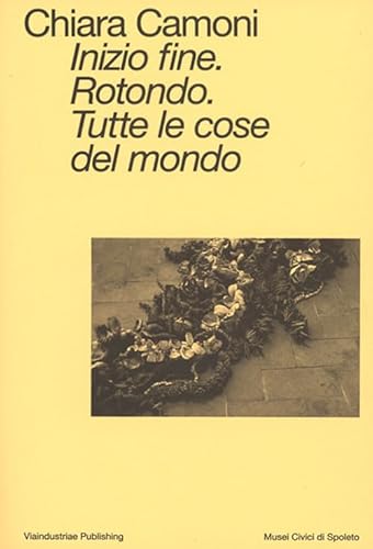 Inizio fine. Rotondo. Tutte le cose del mondo. Ediz. italiana e inglese von Viaindustriae