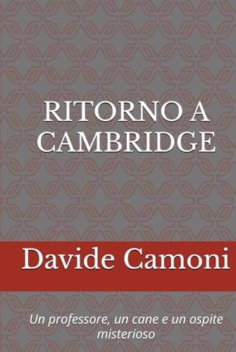 RITORNO A CAMBRIDGE: Un professore, un cane e un ospite misterioso von Independently published