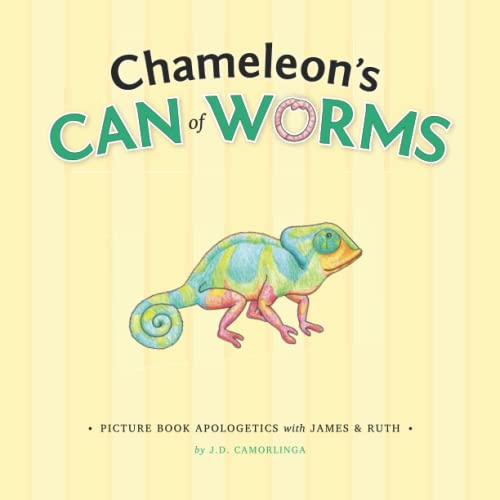 Chameleon's Can of Worms: Picture Book Apologetics with James and Ruth Chameleon's Can of Worms: Picture Book Apologetics with James and Ruth