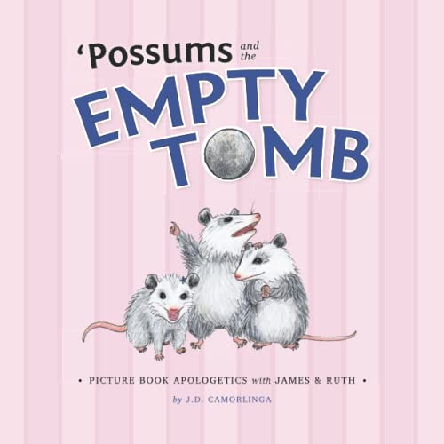 'Possums and the Empty Tomb: Picture Book Apologetics with James and Ruth 'Possums and the Empty Tomb: Picture Book Apologetics with James and Ruth von BOHJTE