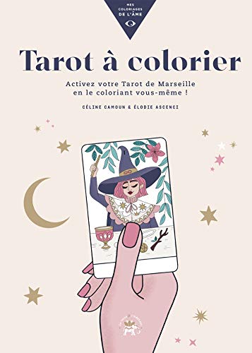 Tarot à colorier: Activez votre Tarot de Marseille en le coloriant vous-même !