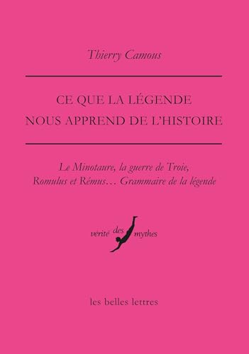Ce que la légende nous apprend de l'Histoire: Le minotaure, la guerre de Troie, Romulus et Rémus... Grammaire de la légende von BELLES LETTRES