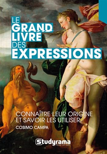 Le grand livre des expressions: Connaître leur origine et savoir les utiliser von Studyrama
