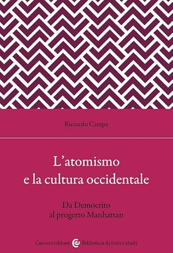 L'atomismo e la cultura occidentale. Da Democrito al progetto Manhattan (Biblioteca di testi e studi) von Carocci