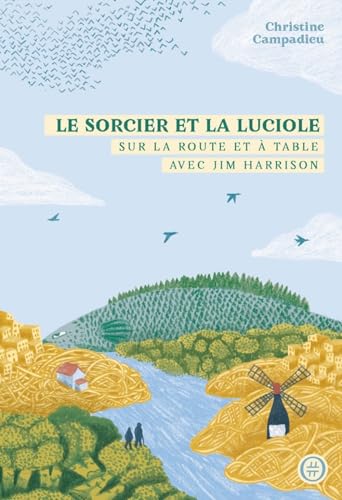 Le Sorcier et la Luciole - Sur la route et à table avec Jim: Sur la route et à table avec Jim Harrison von NOURITURFU