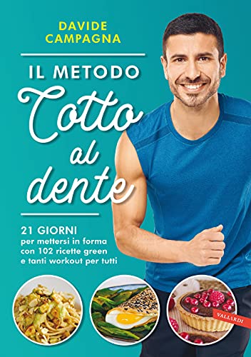Il metodo Cotto al dente. 21 giorni per mettersi in forma con 102 ricette green e tanti workout per tutti von Vallardi A.