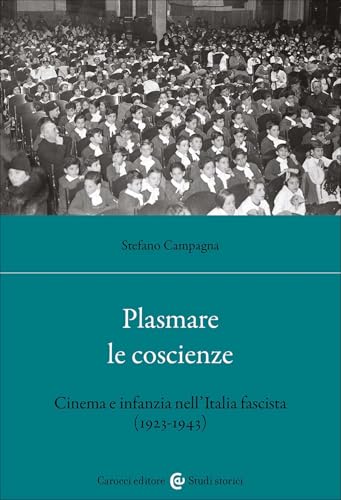 Plasmare le coscienze. Cinema e infanzia nell'Italia fascista (1923-1943) (Studi storici Carocci) von Carocci