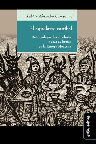 El aquelarre caníbal: Antropofagia, demonología y caza de brujas en la Europa Moderna von Miño y Dávila editores