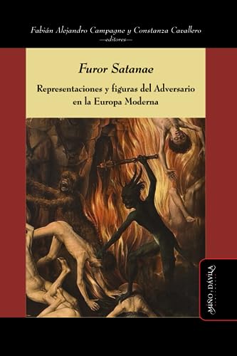 Furor Satanae: Representaciones y figuras del Adversario en la Europa Moderna (Ideas en debate: Serie Historia antigua~moderna, Band 28)