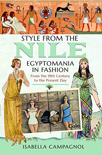 Style from the Nile: Egyptomania in Fashion from the 19th Century to the Present Day von Pen & Sword History
