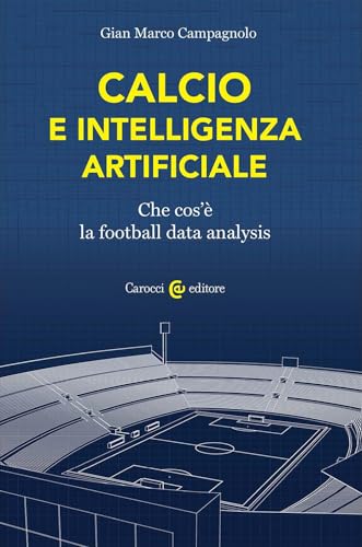 Calcio e intelligenza artificiale. Che cos'è la football data analysis (Biblioteca di testi e studi) von Carocci