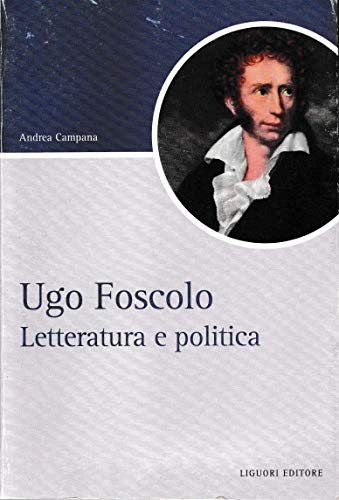 Ugo Foscolo. Letteratura e politica (Script, Band 45)