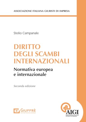 Diritto degli scambi internazionali. Normativa europea e internazionale (Associazione italiana giuristi d'impresa) von Giuffrè