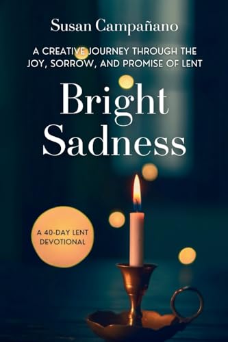 Bright Sadness: A Creative Journey through the Joy, Sorrow, and Promise of Lent von Meraki Press