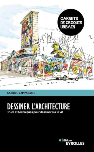 Dessiner l'architecture: Trucs et techniques pour dessiner sur le vif