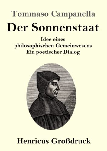 Der Sonnenstaat (Großdruck): Idee eines philosophischen Gemeinwesens Ein poetischer Dialog von Henricus