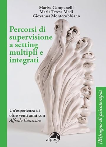 Percorsi di supervisione a setting multipli e integrati. Un'esperienza di oltre venti anni con Alfredo Canevaro ((Bi)sogno di psicoterapia) von Alpes Italia