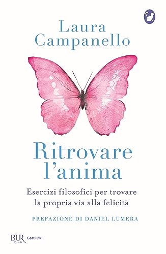 Ritrovare l'anima. Esercizi filosofici per trovare la propria via alla felicità (BUR Gatti blu)