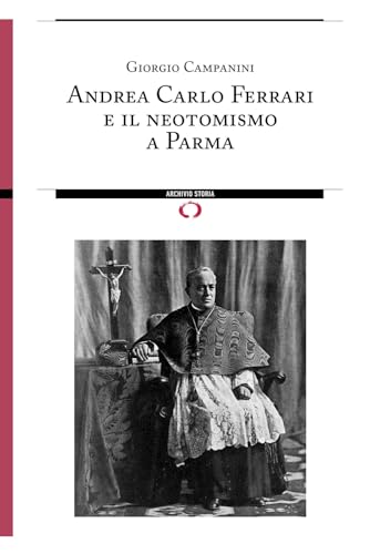Andrea Carlo Ferrari e il neotomismo a Parma von Archivio Storia