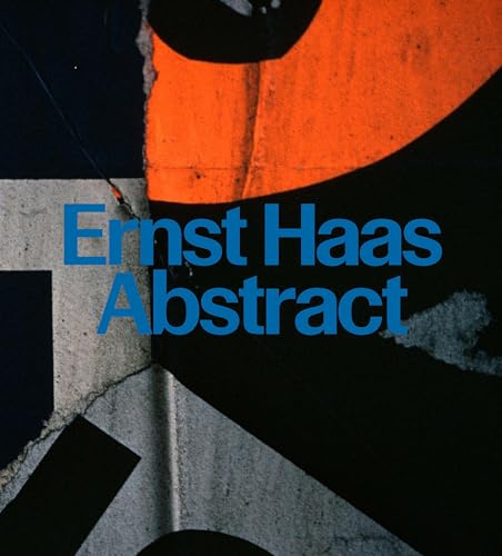 Ernst Haas: Abstract Ernst Haas: Abstract