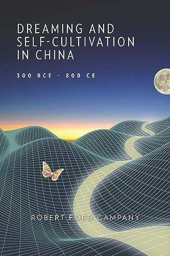 Dreaming and Self-Cultivation in China: 300 Bce-800 Ce (Harvard-Yenching Institute Monograph, 138) von Harvard University Press
