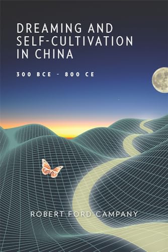 Dreaming and Self-Cultivation in China, 300 BCE-800 CE (Harvard-yenching Institute Monograph, 138) von Harvard University Press