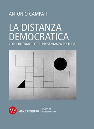 La distanza democratica. Corpi intermedi e rappresentanza politica (Università/Ricerche/Scienze politiche)
