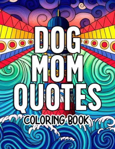Dog Mom Quotes Coloring Book: Pawsitively Adorable Coloring Pages with Cute Animal Illustrations and Heartfelt Sayings for Animal Lovers to Relax, Have Fun, and Relieve Stress von Independently published