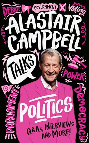 Alastair Campbell Talks Politics: An unmissable, new, illustrated non-fiction book about politics and government for young people for 2024 Alastair Campbell Talks Politics: An unmissable, new, illustrated non-fiction book about politics and government for young people for 2024