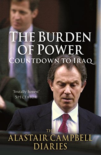 The Burden of Power: Countdown to Iraq - The Alastair Campbell Diaries