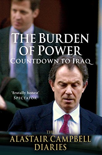 The Burden of Power: Countdown to Iraq - The Alastair Campbell Diaries