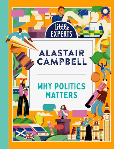 Why Politics Matters: A new must-have children’s illustrated non-fiction book about politics and government for 6–9-year-olds for 2024 (Little Experts)