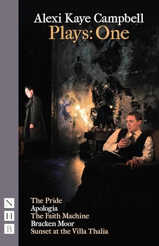 Alexi Kaye Campbell Plays: One: One: The Pride / Apologia / The Faith Machine / Bracken Moor / Sunset at the Villa Thalia (NHB Collected Works) von Nick Hern Books