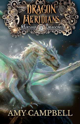 Dragon Meridians: A Steampunk Dragon Fantasy Adventure (Airship Dragons, Band 2) von Legend Has It, LLC