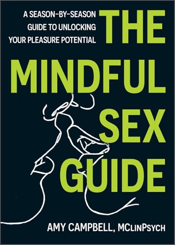 The Mindful Sex Guide: A Season-By-Season Guide to Unlocking Your Pleasure Potential von PESI Publishing, Inc.