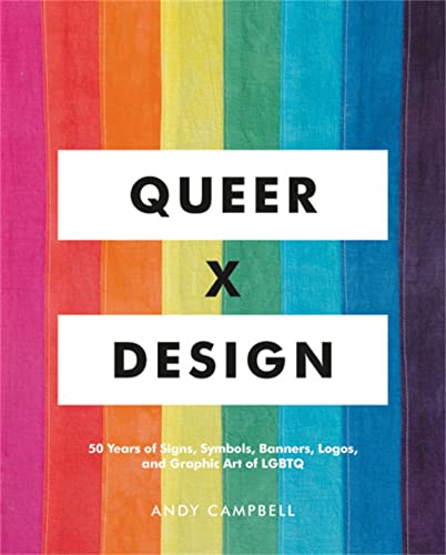 Queer X Design: 50 Years of Signs, Symbols, Banners, Logos, and Graphic Art of LGBTQ von Black Dog & Leventhal Publishers