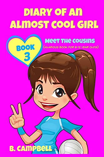 Diary of an Almost Cool Girl - Book 3: Meet The Cousins - (Hilarious Book for 8-12 year olds)