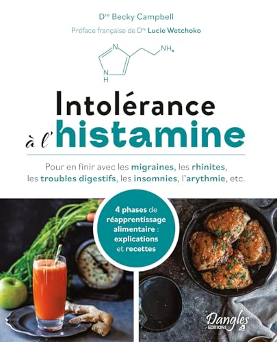 Intolérance à l'histamine – 4 phases de réapprentissage alimentaire : explications et recettes: Pour en finir avec les migraines, les rhinites, les troubles digestifs, les insomnies, l'arythmie, etc. von DANGLES