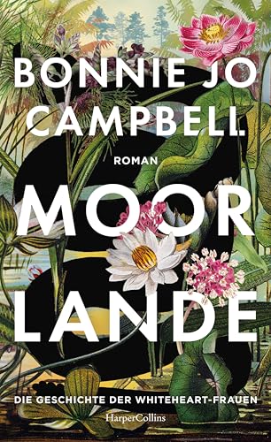 Moorlande: Die Geschichte der Whiteheart-Frauen | Frauenroman | Für Fans von »Die Unbändigen« und »Gesang der Flusskrebse« | Eindrucksvolle Naturbeschreibungen | Weibliche Widerstandskraft von HarperCollins Hardcover